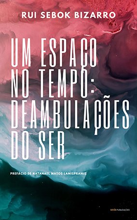 Um Espaço no Tempo: Deambulações do Ser