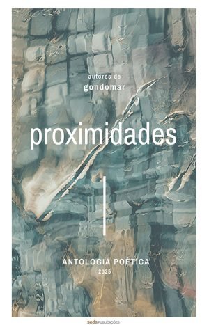 Proximidades - Antologia Poética 2025 / Autores de Gondomar