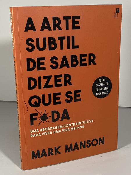 A arte subtil de saber dizer que se f*da / Mark Manson